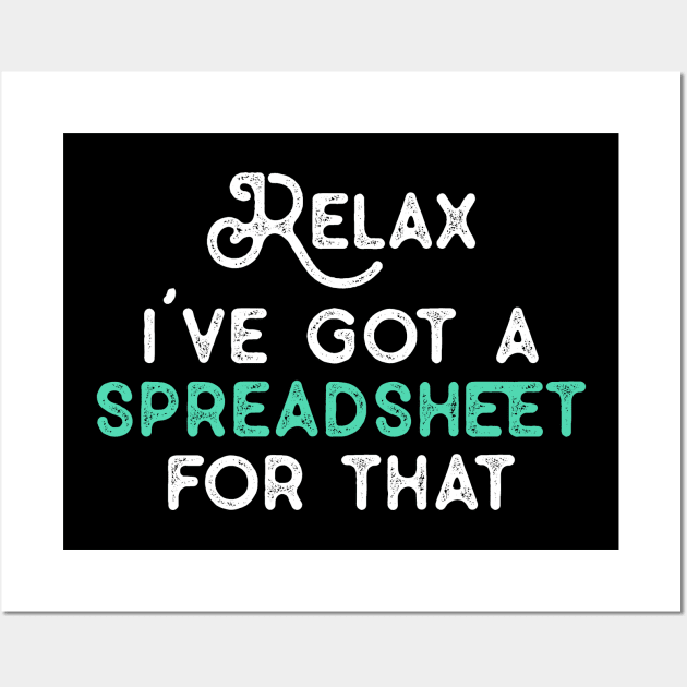 Relax I've Got A Spreadsheet for That Funny Coworker Gifts for NA CPA CFO Men Women Accounting Boss Friends Analysts Wall Art by TeeTypo